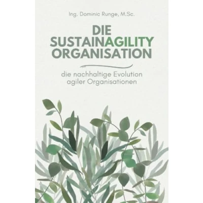 Abbildung von die Sustainagility Organisation nachhaltige Evolution von agilen Organisationen: DE