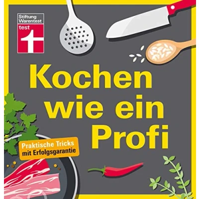 Abbildung von Kochen wie ein Profi: Praktische Tricks mit Erfolgsgarantie Ideal für Kochanfänger Vorbereiten, Abschmecken &amp; Anrichten I Von Stiftung Warentest