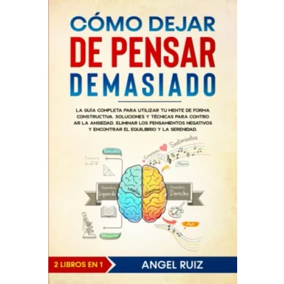 Abbildung von Cómo Dejar de Pensar Demasiado: la Guía Completa para utilizar tu Mente Forma Constructiva. Soluciones y Técnicas Controlar Ansiedad Eliminar los Pensamientos Negativos