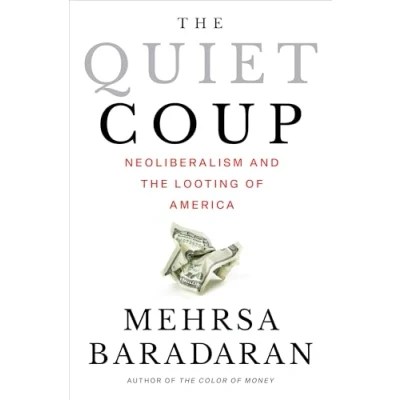 Abbildung von the Quiet Coup: Neoliberalism and Looting of America