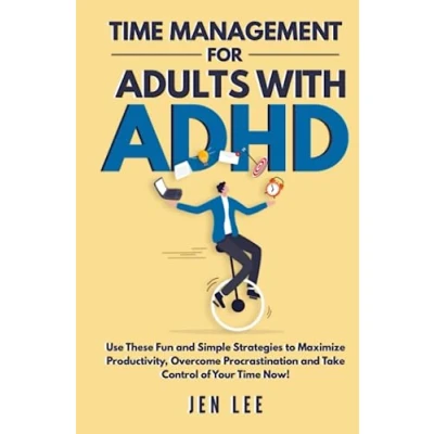 Abbildung von Time Management for Adults with ADHD: Use These Fun and Simple Strategies to Maximize Productivity, Overcome Procrastination Take Control of Your Now! (Striving ADHD)