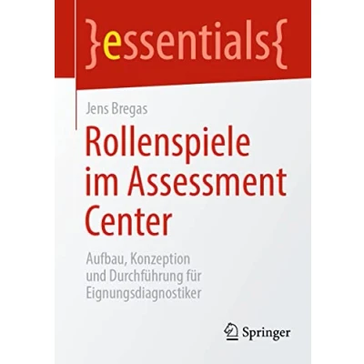 Abbildung von Rollenspiele im Assessment Center: Aufbau, Konzeption und Durchführung für Eignungsdiagnostiker (essentials)
