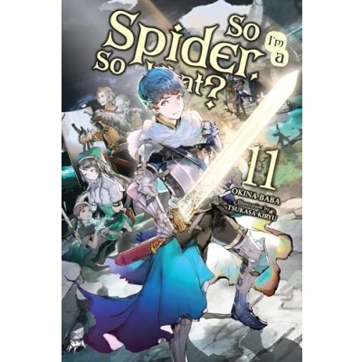 Abbildung von SO I&#039;m a Spider, What?, Vol. 11 (light novel): Volume (SO IM SPIDER WHAT LIGHT NOVEL SC, Band 11)