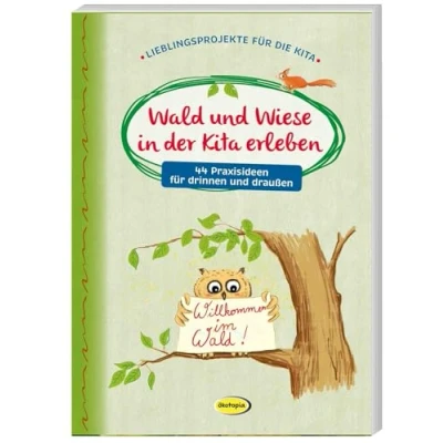 Abbildung von Wald und Wiese in der Kita erleben: 44 Praxisideen für drinnen draußen (Lieblingsprojekte die Kita)