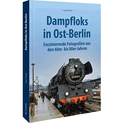 Abbildung von Eisenbahn Geschichte Dampflok Einsätze in Ost Berlin: Faszinierende Fotografien aus den 70er und 80er Jahren zeigen Berliner Eisenbahnromantik ... Technik. (Sutton Auf Schienen unterwegs)