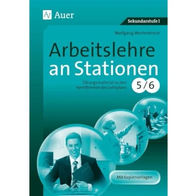 Abbildung von Arbeitslehre an Stationen Klasse 5 6: Übungsmaterial zu den Kernthemen des Lehrplans 5/6 (Sationentraining Sekundarstufe Arbeitslehre)
