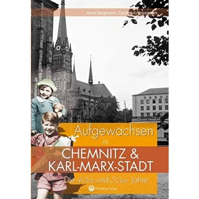 Abbildung von Aufgewachsen in Chemnitz und Karl Marx Stadt. Die 40er 50er Jahre: Kindheit Jugend