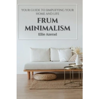 Abbildung von Frum Minimalism: Your Guide to Simplifying Home and Life