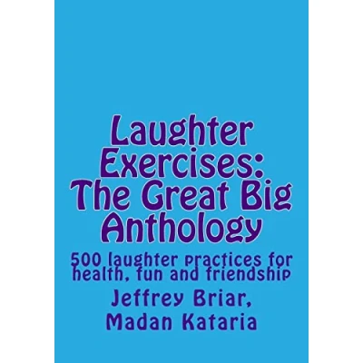 Abbildung von laughter Exercises: The Great Big Anthology: Five hundred practices for health, fun and friendship