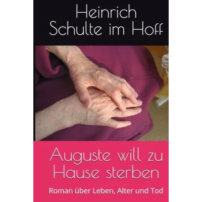 Abbildung von Auguste will zu Hause sterben: Roman über Leben, Alter und Tod