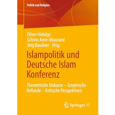 Abbildung von Islampolitik und Deutsche Islam Konferenz: Theoretische Diskurse Empirische Befunde Kritische Perspektiven (Politik Religion)