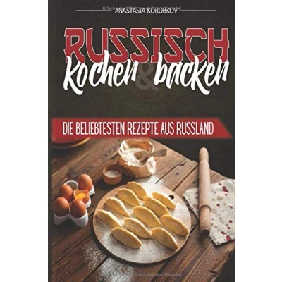 Abbildung von RUSSISCH KOCHEN UND BACKEN: DIE BELIEBTESTEN REZEPTE AUS RUSSLAND