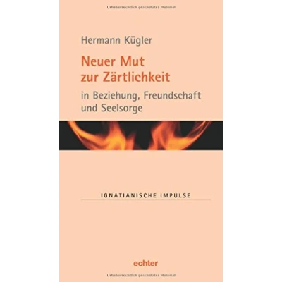 Abbildung von Neuer Mut zur Zärtlichkeit: in Beziehung, Freundschaft und Seelsorge (Ignatianische Impulse)