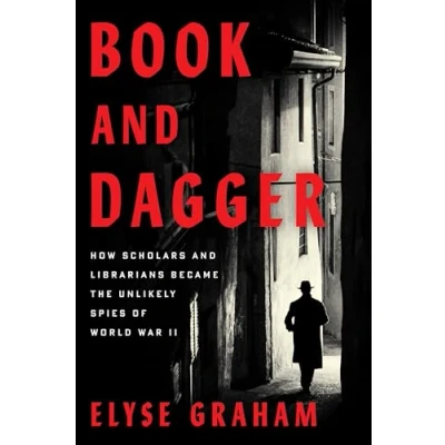 Abbildung von Book and Dagger: How Scholars Librarians Became the Unlikely Spies of World War II
