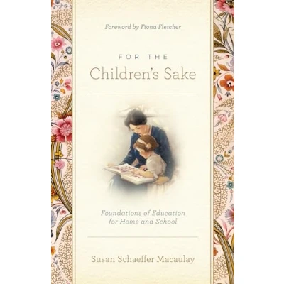 Abbildung von for the Children&#039;s Sake: Foundations of Education Home and School