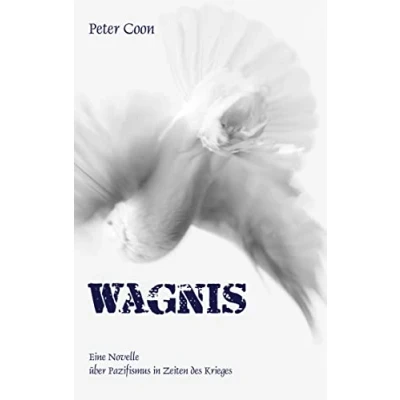 Abbildung von Wagnis: Eine Novelle über Pazifismus in Zeiten des Krieges
