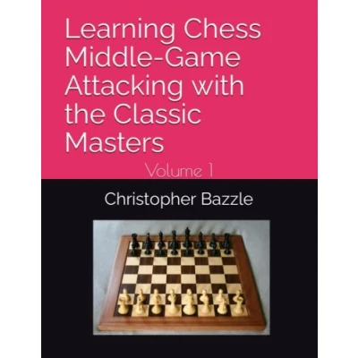 Abbildung von Learning Chess Middle Game Attacking with the Classic Masters: Volume 1