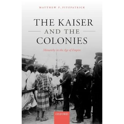 Abbildung von the Kaiser and Colonies: Monarchy in Age of Empire