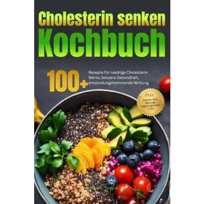 Abbildung von Cholesterin Senken Kochbuch: 100+ Rezepte für niedrige Werte, bessere Gesundheit, entzündungshemmende Wirkung. Inkl. Plan &amp; Nahrungsergänzungsmittel Liste