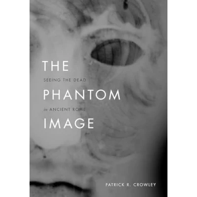 Abbildung von the Phantom Image: Seeing Dead in Ancient Rome