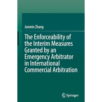Abbildung von the Enforceability of Interim Measures Granted by an Emergency Arbitrator in International Commercial Arbitration