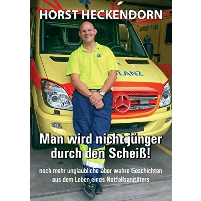 Abbildung von Man wird nicht jünger durch den Scheiss!: noch mehr unglaubliche aber wahre Geschichten aus dem Leben eines Notfallsanitäters