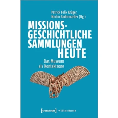 Abbildung von Missionsgeschichtliche Sammlungen heute: Das Museum als Kontaktzone (Edition Museum)