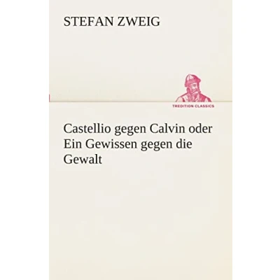Abbildung von Castellio gegen Calvin oder Ein Gewissen die Gewalt (TREDITION CLASSICS)