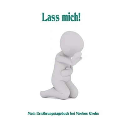 Abbildung von Lass mich! Mein Ernährungstagebuch bei Morbus Crohn: Aufzeichnungen Nahrungsmittelintolleranzen