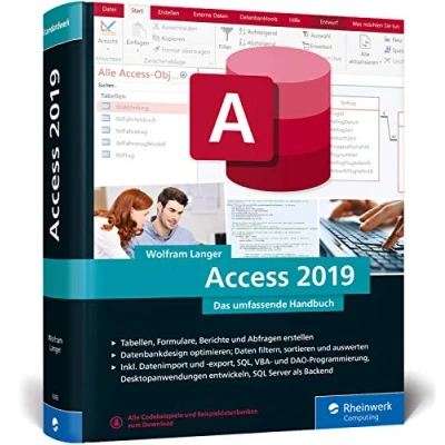 Abbildung von Access 2019: Das umfassende Handbuch. Tabellen, Formulare, Berichte, Datenbankdesign, Abfragen, Import und Export, SQL, VBA, DAO u. v. m.