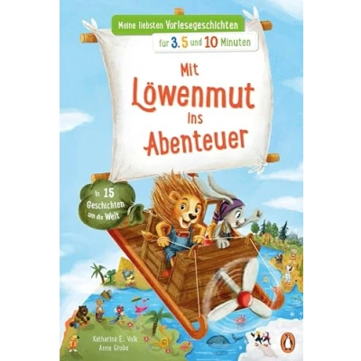 Abbildung von Meine liebsten Vorlesegeschichten für 3,5 und 10 Minuten Mit Löwenmut ins Abenteuer In 15 Geschichten um die Welt (Die Reihe, Band 2)