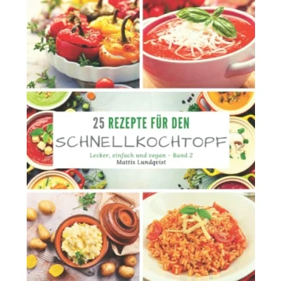 Abbildung von 25 Rezepte für den Schnellkochtopf: lecker, einfach und vegan
