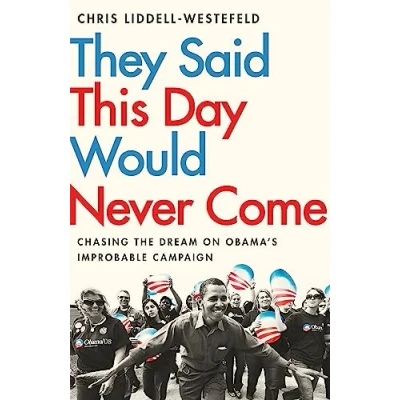 Abbildung von They Said This Day Would Never Come: The Magic of Obama&#039;s Improbable Campaign