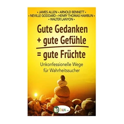 Abbildung von gute Gedanken + Gefuehle = Fruechte: Unkonfessionelle Wege für Wahrheitssucher (Bewusste Lebensgestaltung und Neues Denken, Band 20)