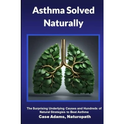 Abbildung von Asthma Solved Naturally: The Surprising Underlying Causes and Hundreds of Natural Strategies to Beat