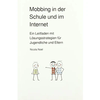 Abbildung von Mobbing in der Schule und im Internet: Ein Leitfaden mit Lösungsstrategien für Jugendliche Eltern