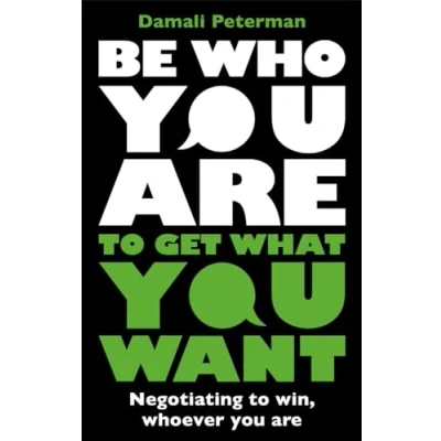 Abbildung von Be Who You Are to Get What Want: Negotiating Win, Whoever