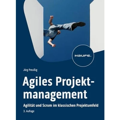 Abbildung von Agiles Projektmanagement: Agilität und Scrum im klassischen Projektumfeld (Haufe Fachbuch)
