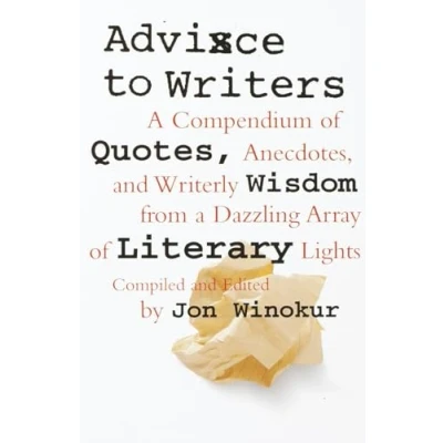 Abbildung von Advice to Writers: a Compendium of Quotes, Anecdotes, and Writerly Wisdom from Dazzling Array Literary Lights