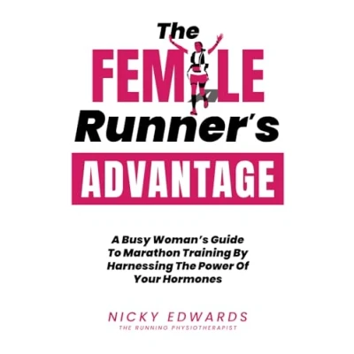 Abbildung von the Female Runner&#039;s Advantage: A Busy Woman&#039;s Guide to Marathon Training by Harnessing Power of Your Hormones