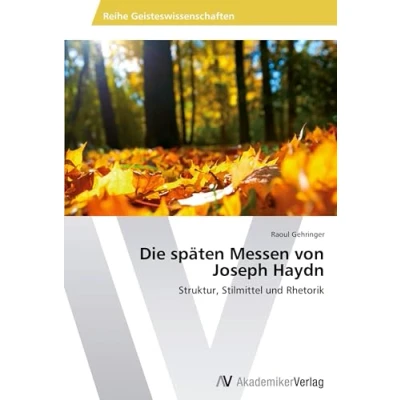 Abbildung von Die späten Messen von Joseph Haydn: Struktur, Stilmittel und Rhetorik
