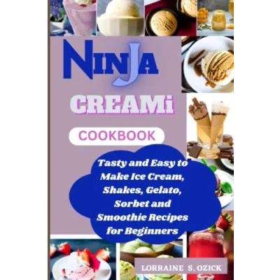 Abbildung von NINJA CREAMi COOKBOOK: Tasty and Easy to Make Ice Cream, Shakes, Gelato, Sorbet Smoothie Recipes for Beginners