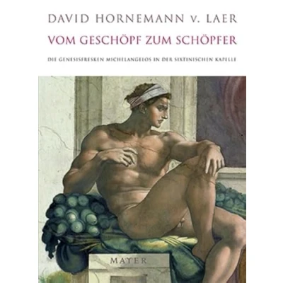 Abbildung von Vom Geschöpf zum Schöpfer: Die Genesisfresken Michelangelos in der Sixtinischen Kapelle
