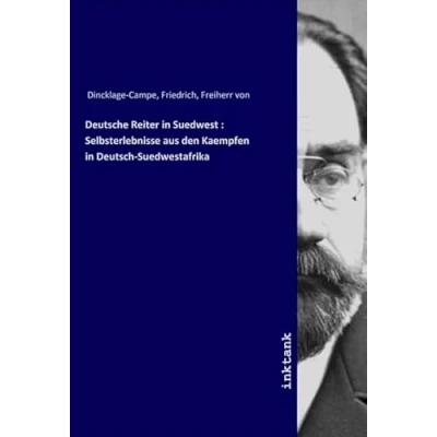 Abbildung von Deutsche Reiter in Suedwest : Selbsterlebnisse aus den Kaempfen Deutsch Suedwestafrika
