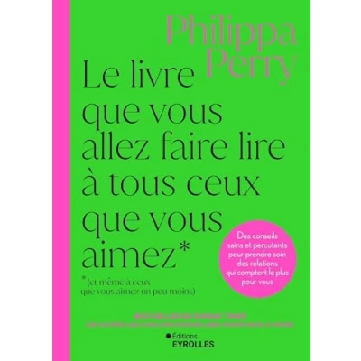 Abbildung von le livre que vous allez faire lire à tous ceux aimez (et même un peu moins): des conseils sains et percutants pour ... relations qui comptent plus