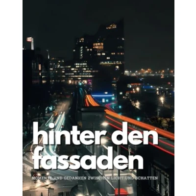 Abbildung von Hinter den Fassaden: Momente und Gedanken im Spiel von Licht Schatten (Bildband) (Urbanes Stadtgeflüster Geschichten zwischen Schatten, Band 1)