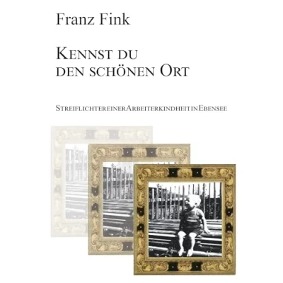 Abbildung von Kennst du den schönen Ort: Streiflichter einer Arbeiterkindheit in Ebensee