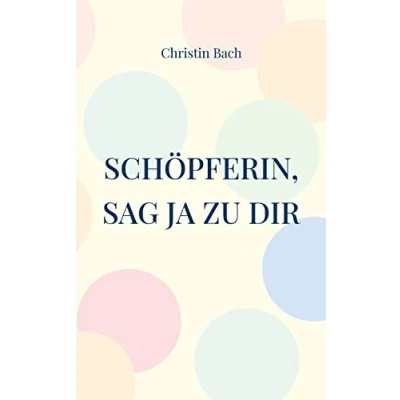Abbildung von Schöpferin, sag Ja zu Dir: Gedichte mit Wirkung