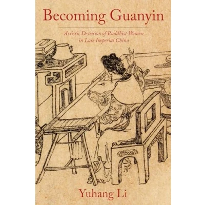 Abbildung von Becoming Guanyin: Artistic Devotion of Buddhist Women in Late Imperial China (Premodern East Asia: New Horizons)