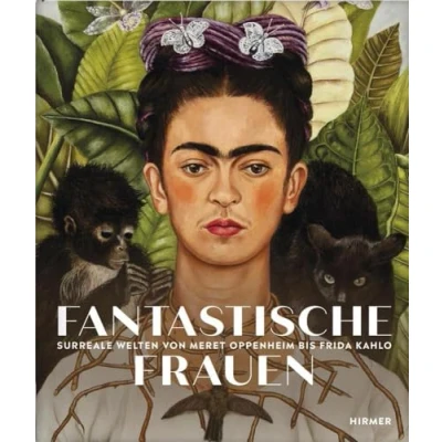 Abbildung von Fantastische Frauen: Surreale Welten von Meret Oppenheim bis Louise Bourgeois: Frida Kahlo